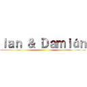 Ｉａｎ ＆ Ｄａｍｉáｎ ()