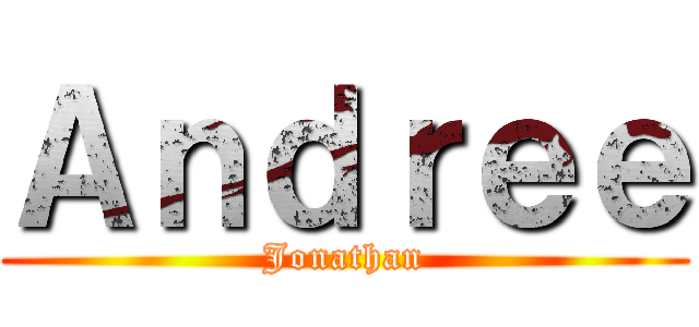 Ａｎｄｒｅｅ (Jonathan)