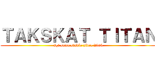 ＴＡＫＳＫＡＴ ＴＩＴＡＮ (sgt sawa studio since 2003)