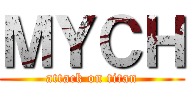 ＭＹＣＨ (attack on titan)