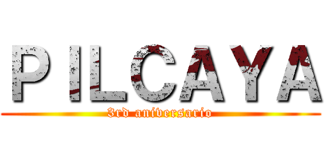 ＰＩＬＣＡＹＡ (3rd aniversario)