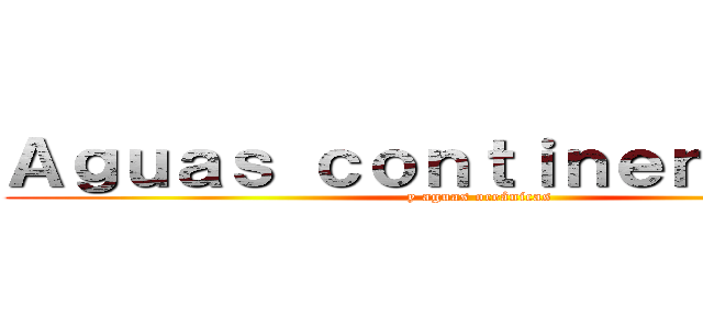 Ａｇｕａｓ ｃｏｎｔｉｎｅｎｔａｌｅｓ (y aguas oceánicas)