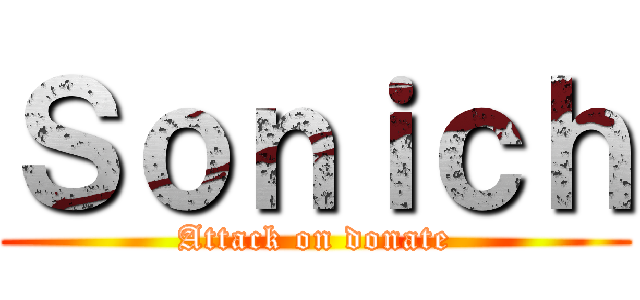 Ｓｏｎｉｃｈ (Attack on donate)