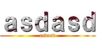 ａｓｄａｓｄ (asdasd)