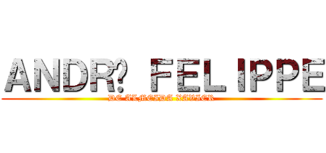 ＡＮＤＲÉ ＦＥＬＩＰＰＥ (DE ALMEIDA XAVIER)