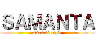 ＳＡＭＡＮＴＡ (Attack On Love)
