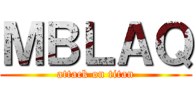 ＭＢＬＡＱ (attack on titan)