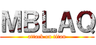 ＭＢＬＡＱ (attack on titan)