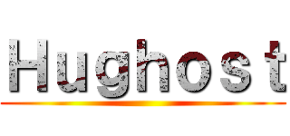 Ｈｕｇｈｏｓｔ ()