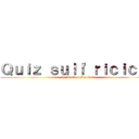 Ｑｕｉｚ ｓｕｌｌ'ｒｉｃｉｃｌｏ (by Aleste e Marisol)