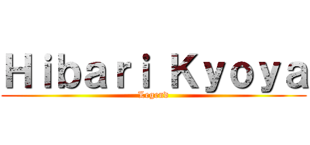 Ｈｉｂａｒｉ Ｋｙｏｙａ (Legend)
