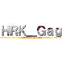 ＨＲＫ＿Ｇａｇ (attack on Yaoi)
