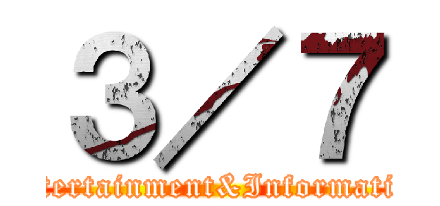 ３／７ (Entertainment&Information)