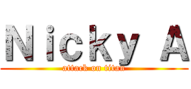 Ｎｉｃｋｙ Ａ (attack on titan)