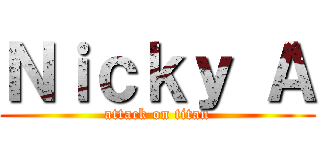 Ｎｉｃｋｙ Ａ (attack on titan)