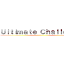 Ｕｌｔｉｍａｔｅ Ｃｈａｌｌｅｎｇｅ ()
