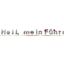 Ｈｅｉｌ， ｍｅｉｎ Ｆüｈｒｅｒ！ (我的元首万岁)