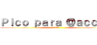 Ｐｉｃｏ ｐａｒａ ＠ａｃｃ９６ (LOL)