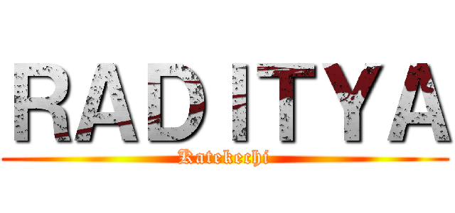 ＲＡＤＩＴＹＡ (Katekechi)