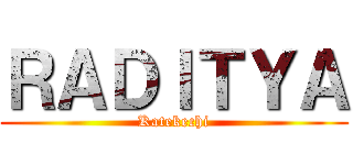 ＲＡＤＩＴＹＡ (Katekechi)