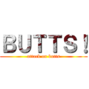 ＢＵＴＴＳ！ (attack on butts)