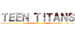ＴＥＥＮ ＴＩＴＡＮＳ (GO!)