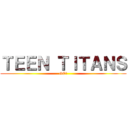 ＴＥＥＮ ＴＩＴＡＮＳ (GO!)