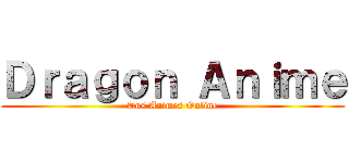 Ｄｒａｇｏｎ Ａｎｉｍｅ (Tus Animes Online)