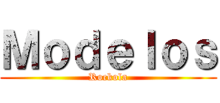 Ｍｏｄｅｌｏｓ (Rockola)