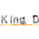 Ｋｉｎｇ．Ｄ (attack on King.D)