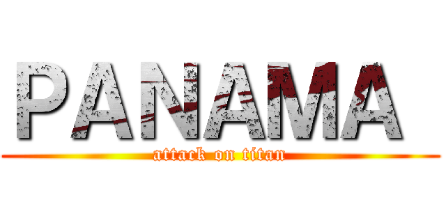 ＰＡＮＡＭＡ  (attack on titan)