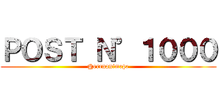 ＰＯＳＴ Ｎ°１０００ (@erenanimepe)