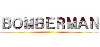 ＢＯＭＢＥＲＭＡＮ ()