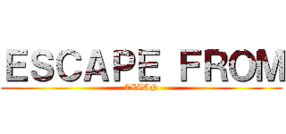 ＥＳＣＡＰＥ ＦＲＯＭ (TITAN)