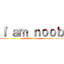 Ｉ'ａｍ ｎｏｏｂ (I'am noob)