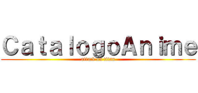 ＣａｔａｌｏｇｏＡｎｉｍｅ (attack on titan)