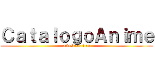 ＣａｔａｌｏｇｏＡｎｉｍｅ (attack on titan)