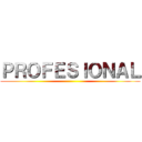 ＰＲＯＦＥＳＩＯＮＡＬ ()