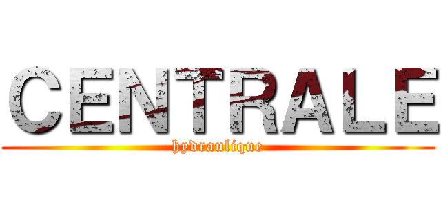 ＣＥＮＴＲＡＬＥ (hydraulique)