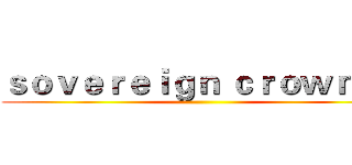 ｓｏｖｅｒｅｉｇｎ ｃｒｏｗｎ      ()