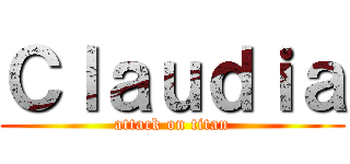 Ｃｌａｕｄｉａ (attack on titan)