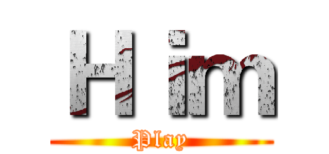 Ｈｉｍ (Play)