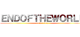 ＥＮＤＯＦＴＨＥＷＯＲＬＤ (another story)