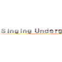 Ｓｉｎｇｉｎｇ Ｕｎｄｅｒｇｒｏｕｎｄ (Sing or Die)