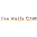 Ｔｈｅ Ｗａｌｌｓ Ｃｒｕｍｂｌｅ (May 27)
