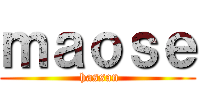 ｍａｏｓｅ ( hassan)