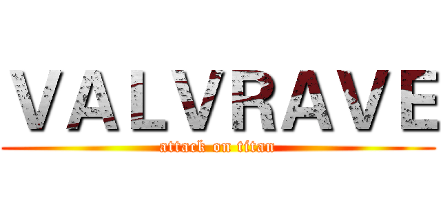 ＶＡＬＶＲＡＶＥ (attack on titan)