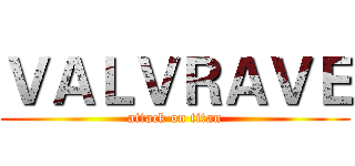 ＶＡＬＶＲＡＶＥ (attack on titan)