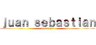 ｊｕａｎ ｓｅｂａｓｔｉａｎ (by sebythas)