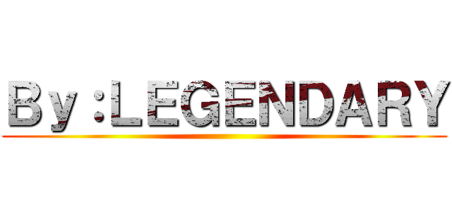 Ｂｙ：ＬＥＧＥＮＤＡＲＹ ()